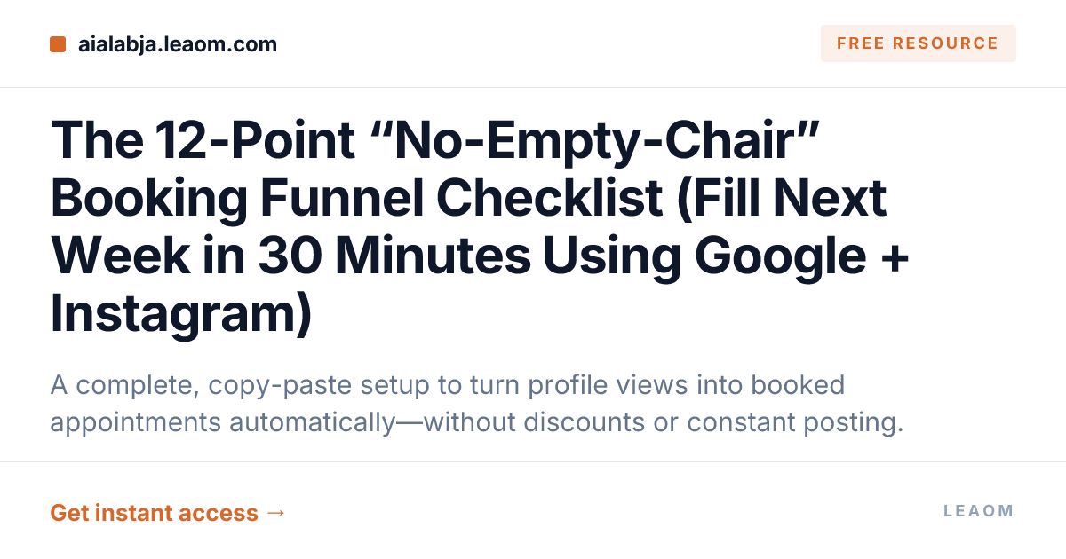 The 12-Point “No-Empty-Chair” Booking Funnel Checklist (Fill Next Week in 30 Minutes Using Google + Instagram)